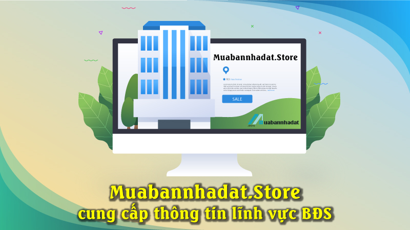 MuabanNhadat.Store cung cấp thông tin lĩnh vực bất động sản